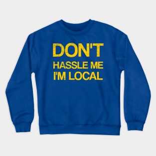 Don't Hassle Me I'm Local Crewneck Sweatshirt